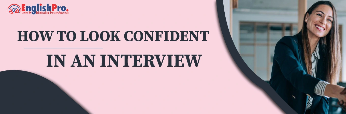 How to Look Confident in an Interview